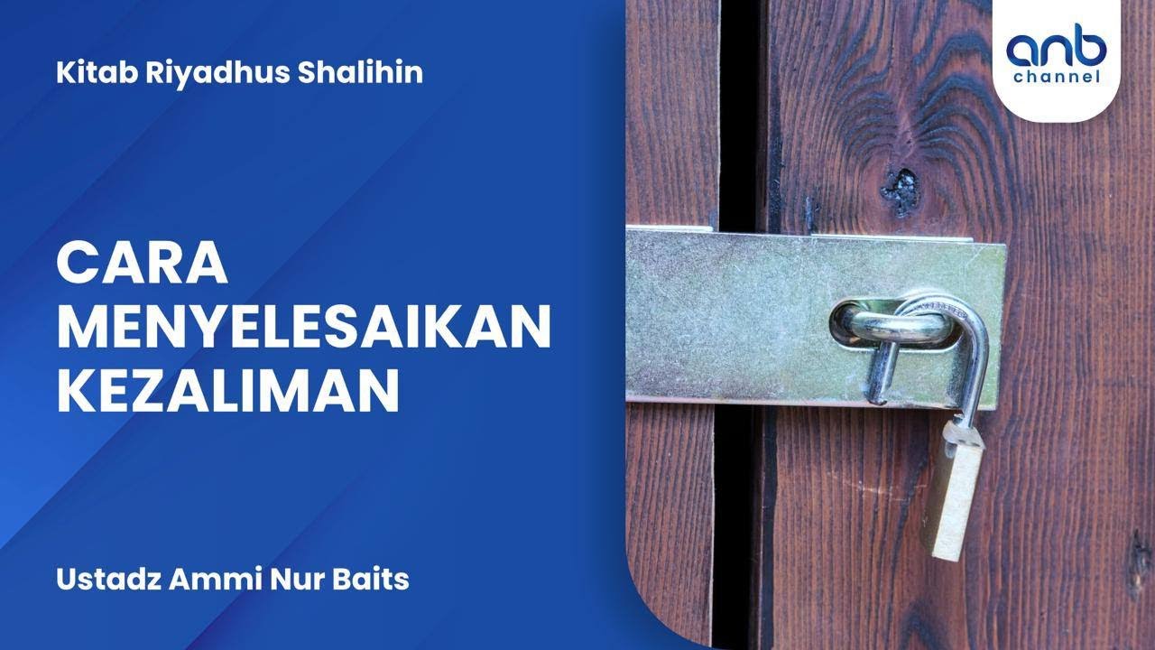 Cara Menyelesaikan Kezaliman | Ustadz Ammi Nur Baits