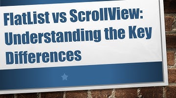 FlatList vs ScrollView: Understanding the Key Differences