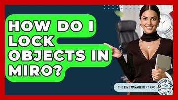 How Do I Lock Objects In Miro? - The Time Management Pro