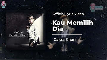 Cakra Khan - Kau Memilih Dia (Official Lyric)