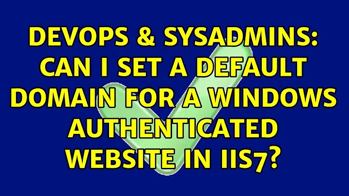 DevOps & SysAdmins: Can I set a default domain for a Windows Authenticated website in IIS7?