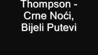 Vignette de la vidéo "Thompson - Crne Noći, Bijeli Putevi"