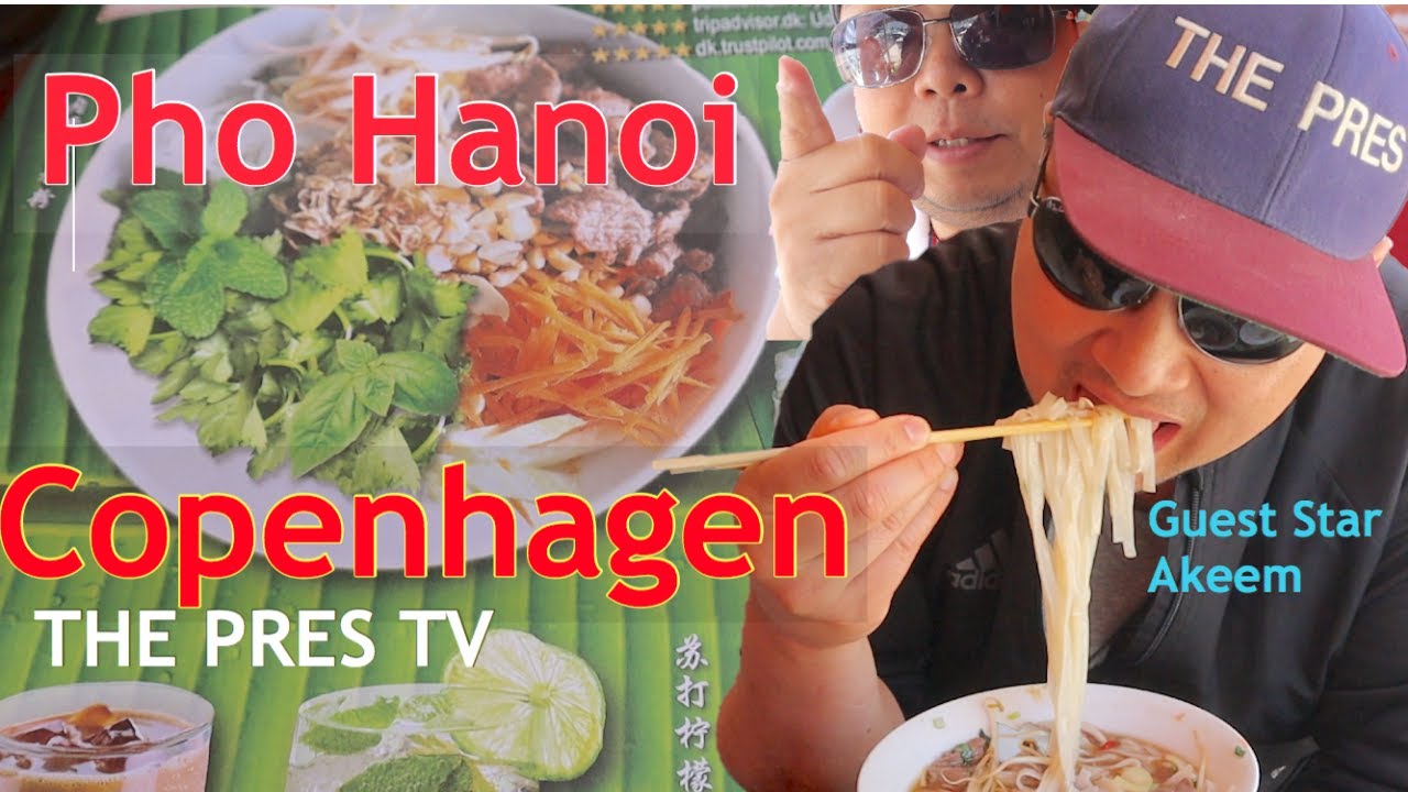  PHO HANOI COPENHAGEN | BEDSTE PHO I KBH | The Pres Tv