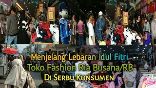 MENJELANG LEBARAN IDUL FITRI TOKO FASHION RIA BUSANA /RB DI SERBU KONSUMEN