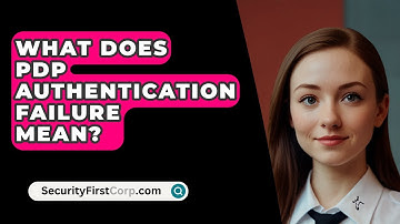 What Does PDP Authentication Failure Mean? - SecurityFirstCorp.com