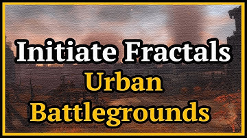 Guild Wars 2  - Initiate Fractals - Urban Battlegrounds