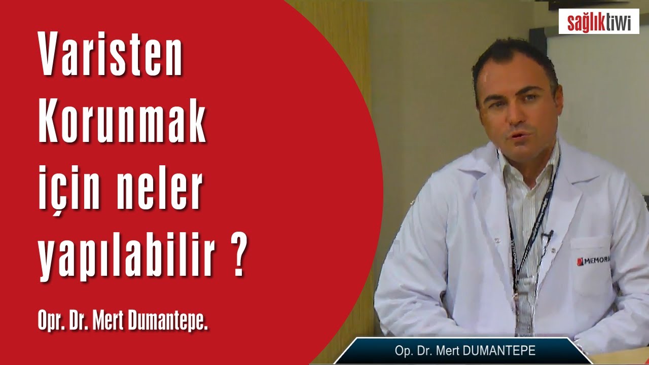 Varisten Korunmak için neler yapılabilir ? SaglikTiwi  Opr. Dr. Mert Dumantepe