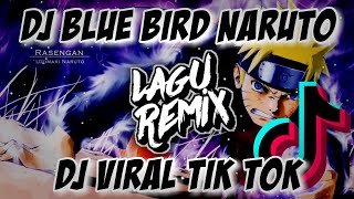 DJ BLUE BIRD NARUTO FULL BASS REMIX VIRAL TIK TOK TERBARU 2020 // LAGUREMIX ™