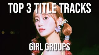 My Top 3 Title Tracks For Each Girl Group