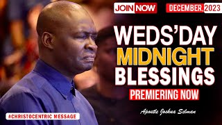 WEDNESDAY MIDNIGHT BLESSINGS, 20TH DECEMBER 2023 - Apostle Joshua Selman Good Word