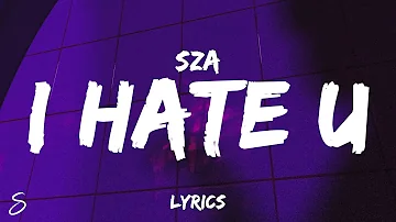 SZA - I Hate U (Lyrics) “and if you wonder if I hate you, I do”