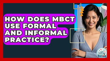 How Does MBCT Use Formal And Informal Practice? - CBT Toolkit