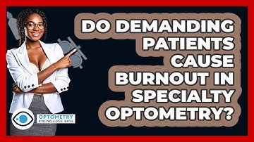 Do Demanding Patients Cause Burnout In Specialty Optometry? - Optometry Knowledge Base