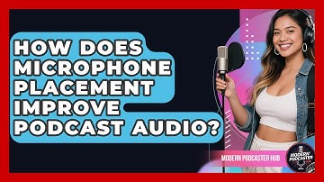 How Does Microphone Placement Improve Podcast Audio? - Modern Podcaster Hub