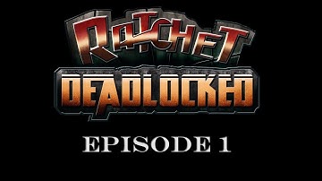 Ratchet Deadlocked (Ep. 1) - Introduction