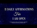 TRANSFORMATIONAL AFFIRMATIONS | I AM OPEN | 11 DAILY AFFIRMATIONS | MORNING RITUAL | MORNING HABITS