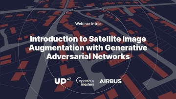 Introduction to Satellite Image Augmentation with Generative Adversarial Networks - UP42 Challenge