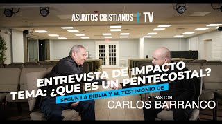Entrevista al Pastor Carlos Barranco ¿Que es un Pentecostal? Nuevo 2024