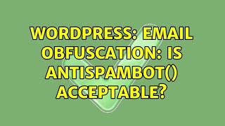 Wordpress: Email Obfuscation: Is antispambot() Acceptable
