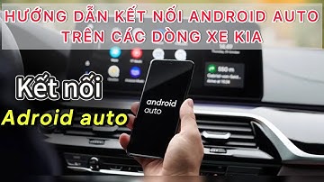 Cách kết nối ANDROID AUTO trên xe KIA Sonet Seltos carens Sorento Carnival k3 k5 sportage