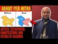Article 370 Revoked: Ramifications And The Future Of Kashmir With Abhijit Iyer-Mitra