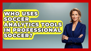 Who Uses Soccer Analytics Tools in Professional Soccer? - Soccer Stats Vault
