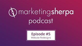 10 things to think about before your next website redesign (MarketingSherpa Podcast Episode #5)