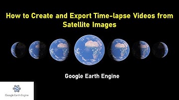 Google Earth Engine 21: How to Create and Export Timelapse Videos from Satellite Images | Beginners