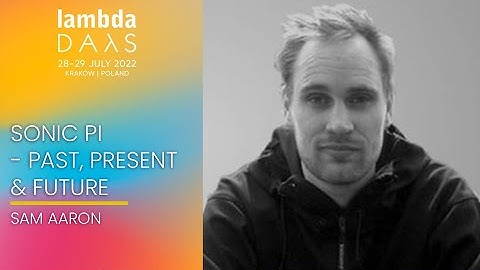 Keynote: Sonic Pi - past, present & future | Sam Aaron | Lambda Days 2022