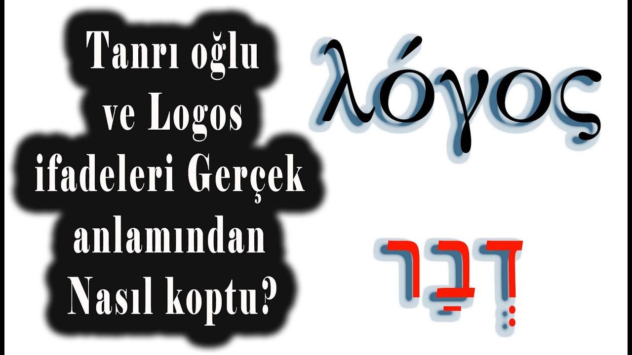 Tanrı Oğlu ve Logos İfadeleri Gerçek Anlamından Nasıl Koptu?