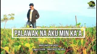 PALAWAK NA AKU MIN KA'A _ Mel (Ady N Jas) _ OMV Lagu Bajau 