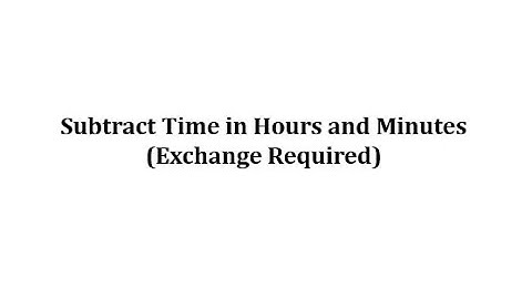Application: Subtract Hours and Minutes