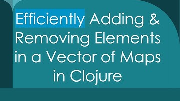 Efficiently Adding & Removing Elements in a Vector of Maps in Clojure