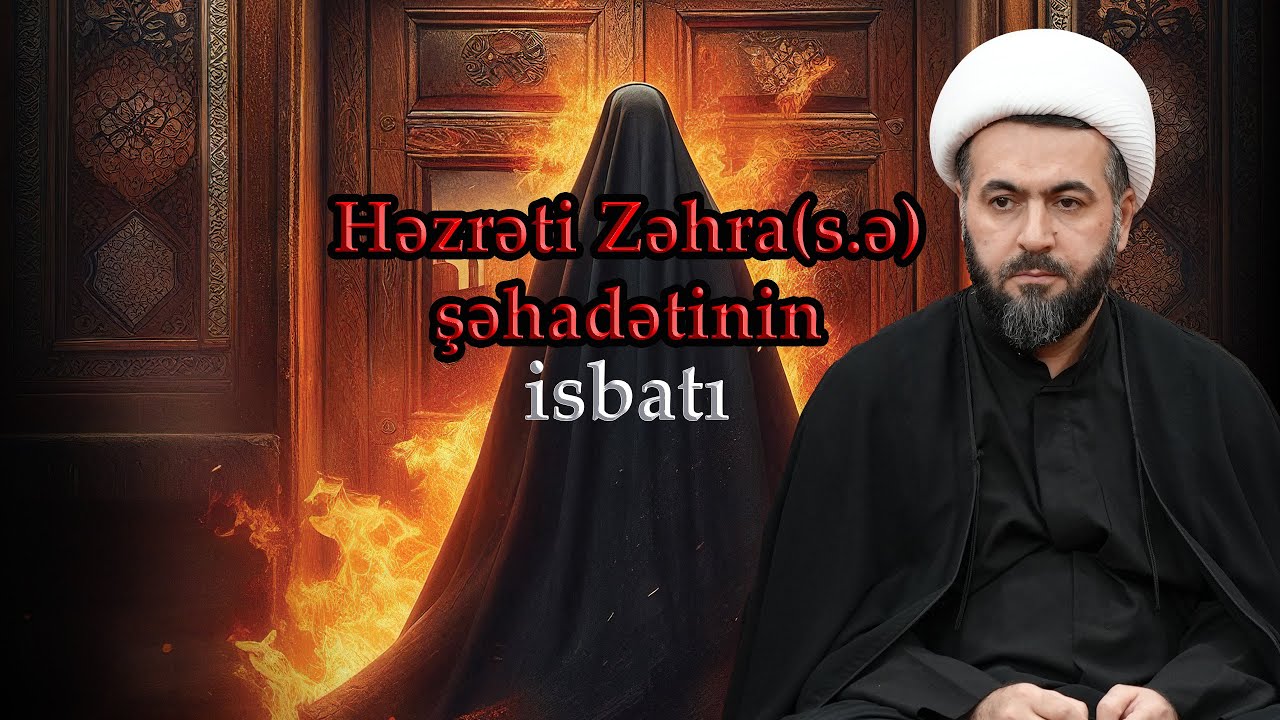 Həzrəti Zəhra(s.ə) şəhadətinin sübutu ! (şiə və sünni qaynağlarından) I Hacı Rüfət Məmmədov