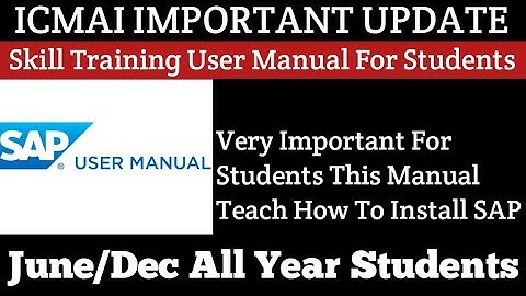 ICMAI IMPORTANT UPDATE Regarding Skill Training SAP User Manual For Students Help June/Dec All Year