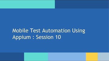 Mobile Test Automation using Appium: Session 10