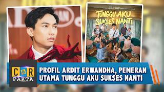 Sosok Ardit Erwandha, Pemeran Utama Film Tunggu Aku Sukses Nanti C&R