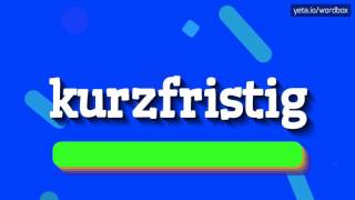 KURZFRISTIG HOW TO PRONOUNCE IT