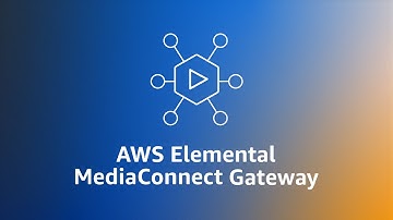 AWS Elemental MediaConnect Gateway Explained