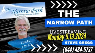 Monday 5.13.2024 The Narrow Path with Steve Gregg LIVE!