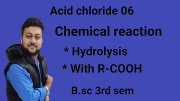 L-6 । acid chloride । chemical Reaction । hydrolysis । with R-COOH । B.sc 3rd sem । arun soni ।