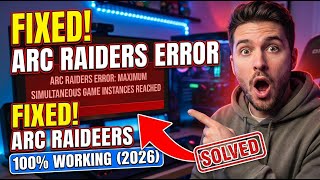 How To Fix ARC Raiders “Maximum Simultaneous Game Instances Reached” Error (2026)