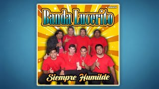 BANDA LUCERITO 2007 Album Competo | SIEMPRE HUMILDE