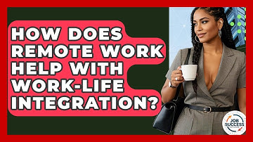 How Does Remote Work Help With Work-life Integration? - Job Success Network