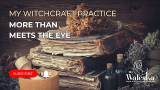 My Witchcraft Practice: More Than Meets The Eye