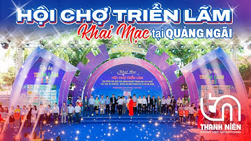 KHAI MẠC HỘI CHỢ TRIỂN LÃM SẢN PHẨM TIÊU BIỂU TẠI QUẢNG NGÃI - TỔ CHỨC SỰ KIỆN CHUYÊN NGHIỆP