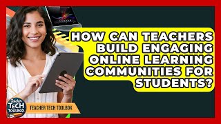 How Can Teachers Build Engaging Online Learning Communities For Students? - Teacher Tech Toolbox