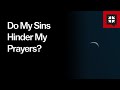 Do My Sins Hinder My Prayers?