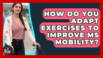 How Do You Adapt Exercises To Improve MS Mobility? - MS Support Network