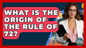 What Is The Origin Of The Rule Of 72? - Ask Your Bank Teller